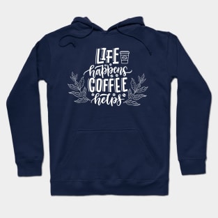 Life Happens Coffee Helps Hoodie